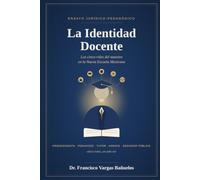 La Identidad Docente: Los cinco roles del maestro en la Nueva Escuela Mexicana. Fundamento constitucional, civil y filosófico de la profesión de enseñar
