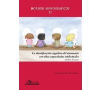 La identificación cognitiva del alumnado con altas capacidades intelectuales: Análisis de casos: 22 (Horsori Monográficos)