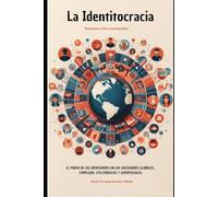 La identitocracia: El poder de las identidades en las sociedades globales, complejas, utilitaristas y superficiales (LIBROS EN ESPAÑOL)