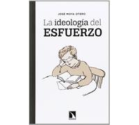 La Ideología Del Esfuerzo (COLECCION MAYOR)