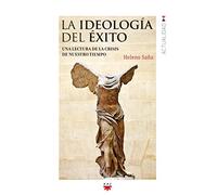 La Ideología Del Éxito: Una lectura de la crisis de nuestro tiempo: 152 (GP Actualidad)