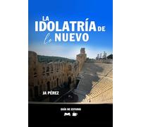 La idolatría de lo nuevo | Guía de Estudio Bíblico: Estudio Bíblico en Hechos 17 (Guías de Estudios | Estudios Bíblicos con JA Pérez)