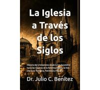 La Iglesia a Través de los Siglos: Historia del Cristianismo desde la Era Apostólica hasta las Vísperas de la Reforma (Siglos I al XV). Una Guía ... y Pastoral (Seminario Teológico Reformado)