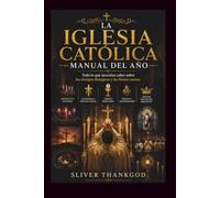 LA IGLESIA CATÓLICA MANUAL DEL AÑO: Todo lo que necesitas saber sobre los tiempos litúrgicos y las fiestas santas