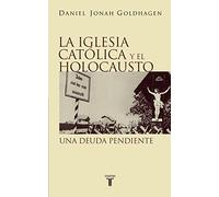 La Iglesia Católica y el Holocausto: Una deuda pendiente (Pensamiento)