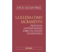 La Iglesia como sacramento: Propuestas contemporáneas sobre una noción eclesiológica (Teológica)
