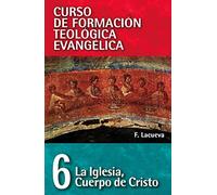 La Iglesia, Cuerpo De Cristo: 06 (CURSO DE FORMACION TEOLOGICA EVANGELICA)