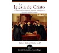 La Iglesia de Cristo: Un tratado sobre la naturaleza, los poderes, la disciplina y el gobierno de la iglesia cristiana