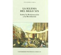 La Iglesia del siglo XIX: Entre la restauración y la revolución: 19 (Libros de Texto)