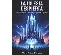 La Iglesia Despierta: Discernimiento, Autoridad y Preparación Espiritual