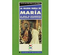 La Iglesia habla de María: 50 años de magisterio mariano pontificio: 50 A~nos de Documentos Marianos Pontificios (Vida y Misión)