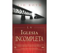 La Iglesia Incompleta: Cristianos y Judios juntos completan el cuerpo del mesías Cerremos la brecha entre los hijos de Dios