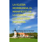 LA IGLESIA MORIBUNDA: EL MANIFIESTO DE LA VERDAD ANTE LA APOSTASÍA MODERNA: El Manifiesto de la Verdad (Tradition and Line of Revalation in the Church)