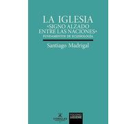 La Iglesia. «Signo alzado entre las naciones» Fundamentos de eclesiología: 227 (Verdad e Imagen)