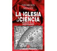 La Iglesia y la ciencia Historia de un malentendido