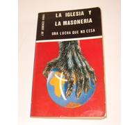 La Iglesia y la Masonería / Una lucha que no cesa