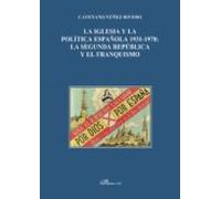 La Iglesia Y La Política Española 1931-1978.la Segunda República Y El