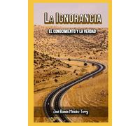 La Ignorancia.: El Conocimiento y La Verdad.