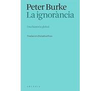 La ignorància: Una història global (Els llibres d'Arcàdia)