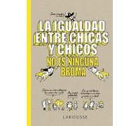 La igualdad entre chicas y chicos no es ninguna broma (LAROUSSE - Infantil / Juvenil - Castellano - A partir de 8 años)