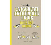 La igualtat entre noies i nois no és cap broma (LAROUSSE - Infantil / Juvenil - Catalán - A partir de 8 años)