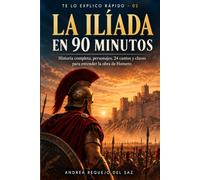 La Ilíada en 90 minutos: Historia completa, personajes, 24 cantos y claves para entender la obra de Homero (TE LO EXPLICO RÁPIDO)