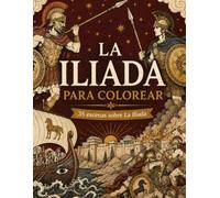 LA ILIADA PARA COLOREAR - LIBRO COLOREAR LA ILIADA: 35 Escenas de la Epopeya de Homero para Adultos y Jóvenes | Libro de Colorear de la Guerra de ... y Héroes de la Antigua Grecia para Relajarse