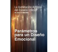 La Iluminación Artificial del Espacio Interior, Parámetros para un Diseño Emocional.