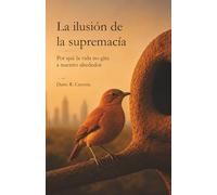 La ilusión de la supremacía: Por qué la vida no gira a nuestro alrededor