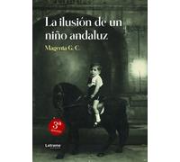 LA ILUSION DE UN NIÑO ANDALUZ 3ª EDICION | Magenta G. C