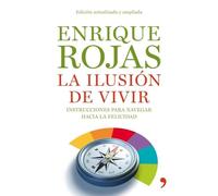 La ilusión de vivir: Instrucciones para navegar hacia la felicidad: 1 (Vivir Mejor)