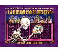 LA ILUSIÓN POR EL RETORNO: Día de Muertos en México - Days of the dead in Mexico - Jours des morts au Mexique