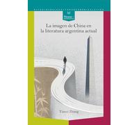 La imagen de China en la literatura argentina actual: 89 (Nexos y Diferencias.)