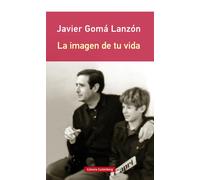 La imagen de tu vida (Edición en rústica) | Javier Gomá Lanzón