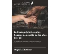 La imagen del niño en los hogares de acogida de los años 50 y 60: La educación en hogares de acogida en la posguerra