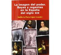La imagen del poder: reyes y regentes en la España del siglo XIX