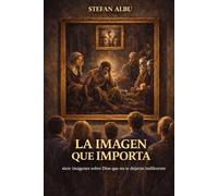 LA IMAGEN QUE IMPORTA: siete imágenes sobre Dios que no te dejarán indiferente