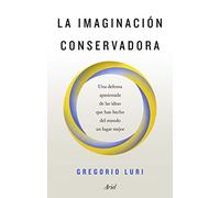 La imaginación conservadora: Una defensa apasionada de las ideas que han hecho del mundo un lugar mejor (Ariel)