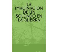 LA IMAGINACION DE UN SOLDADO EN LA GUERRA