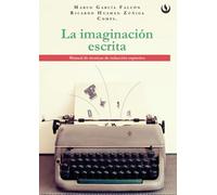 La imaginación escrita: Manual de técnicas de redacción expresiva