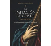 La imitación de Cristo: Un camino de humildad, recogimiento y unión con Dios
