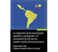 La implosión de las monarquías española y portuguesa y el nacimiento de los nuevos estado-nación iberoamericanos (Astrolabio Historia)