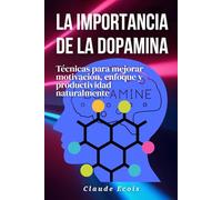 La importancia de la dopamina: Técnicas para mejorar motivación, enfoque y productividad naturalmente