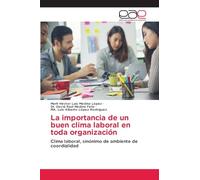 La importancia de un buen clima laboral en toda organización: Clima laboral, sinónimo de ambiente de coordialidad