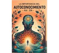 La importancia del autoconocimiento: Entiende quién eres y cómo tus creencias, emociones y comportamientos moldean tu realidad. (Crecimiento Personal)