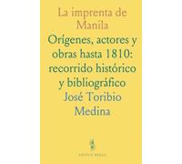 La imprenta de Manila: Orígenes, actores y obras hasta 1810: recorrido histórico y bibliográfico