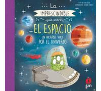 La imprescindible guía sobre el espacio: Un increíble viaje por el universo