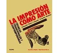 La impresión como arte: Técnicas tradicionales y contemporáneas (SIN COLECCION)