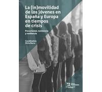 La (in)movilidad de los jóvenes en España y Europa en tiempos de crisis. Precariedad, resistencia y resiliencia (Estudios de economia y sociologia)