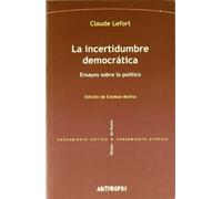 La Incertidumbre Democrática. Ensayos Sobre Lo Político (PENSAMIENTO CR?TICO, PENSAMIENTO UT?PICO)